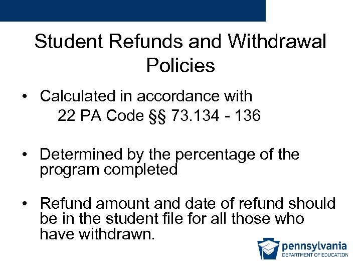 Student Refunds and Withdrawal Policies • Calculated in accordance with 22 PA Code §§