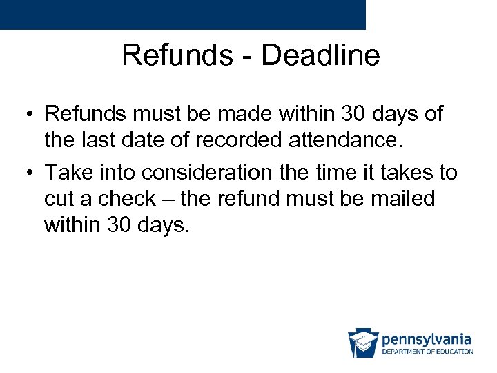 Refunds - Deadline • Refunds must be made within 30 days of the last