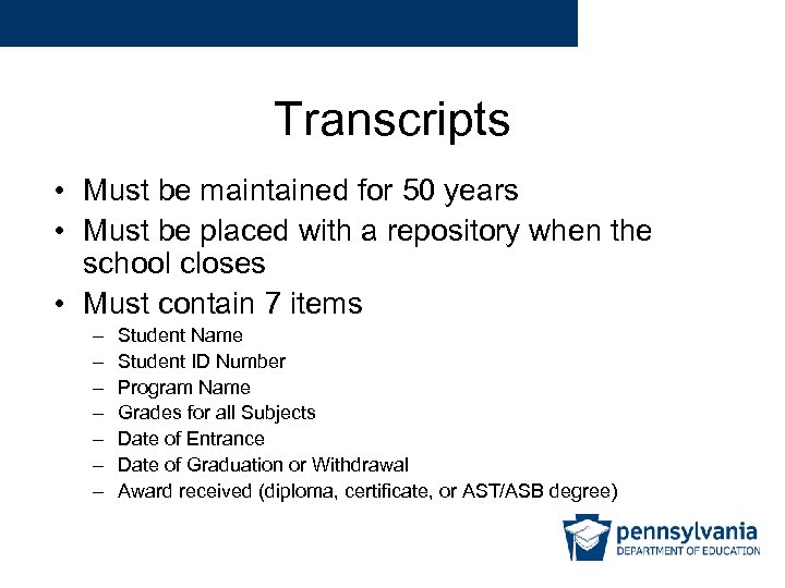 Transcripts • Must be maintained for 50 years • Must be placed with a