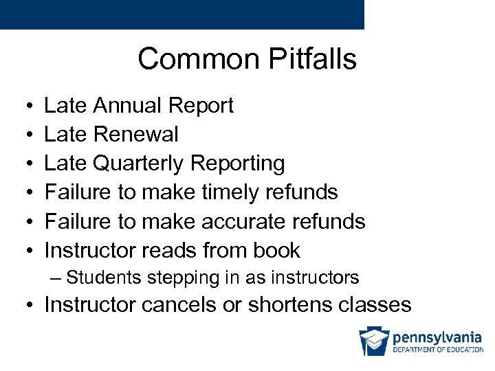 Common Pitfalls • • • Late Annual Report Late Renewal Late Quarterly Reporting Failure