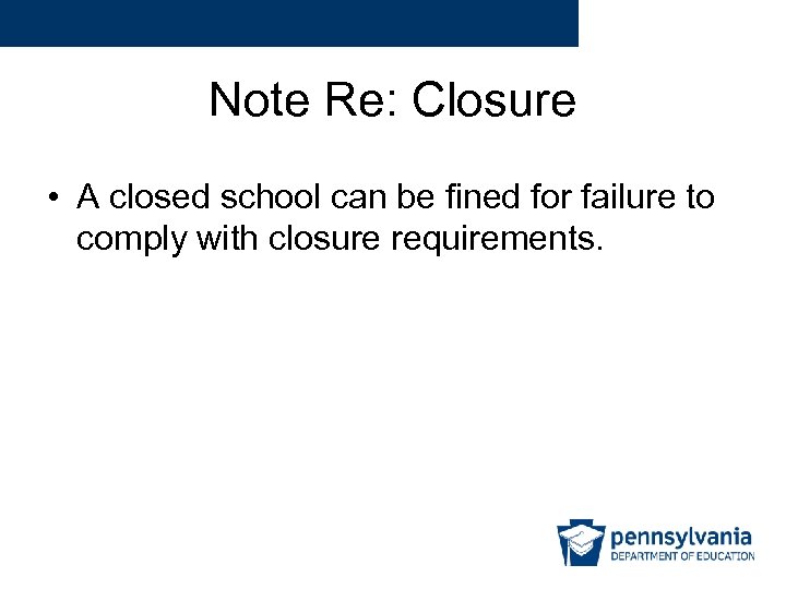 Note Re: Closure • A closed school can be fined for failure to comply