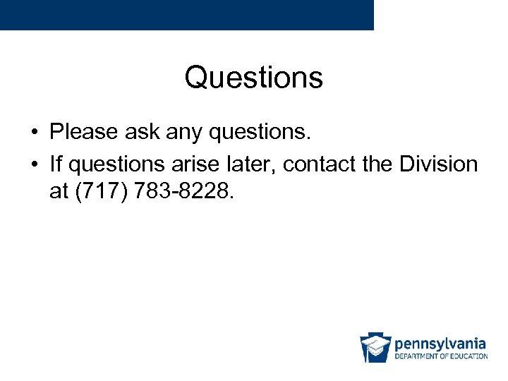 Questions • Please ask any questions. • If questions arise later, contact the Division
