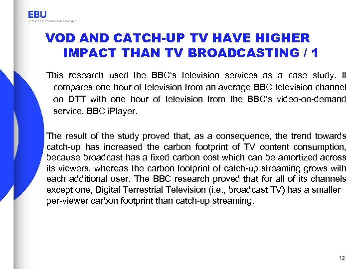 VOD AND CATCH-UP TV HAVE HIGHER IMPACT THAN TV BROADCASTING / 1 This research