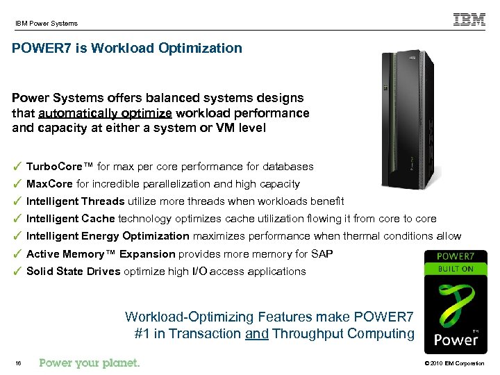 IBM Power Systems POWER 7 is Workload Optimization Power Systems offers balanced systems designs