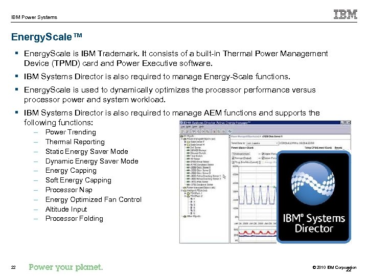 IBM Power Systems Energy. Scale™ § Energy. Scale is IBM Trademark. It consists of