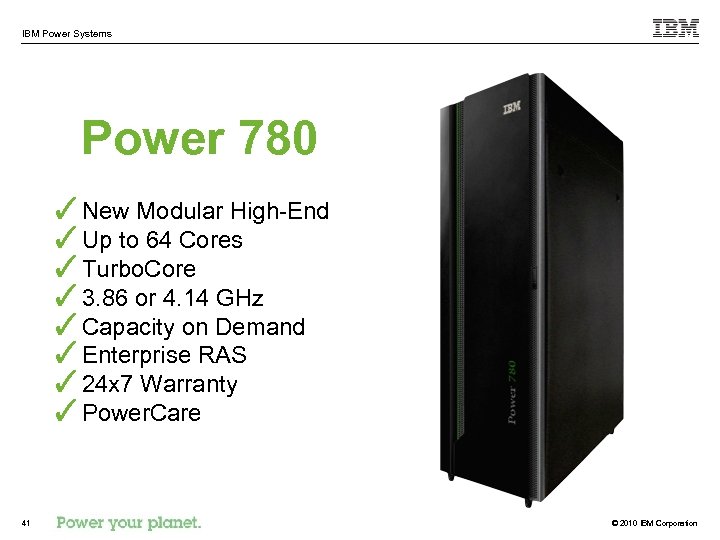 IBM Power Systems Power 780 ✓New Modular High-End ✓Up to 64 Cores ✓Turbo. Core