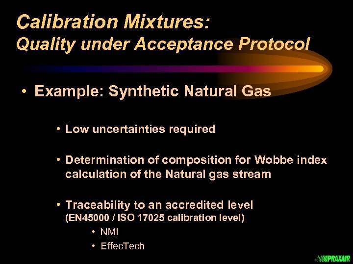 Calibration Mixtures: Quality under Acceptance Protocol • Example: Synthetic Natural Gas • Low uncertainties