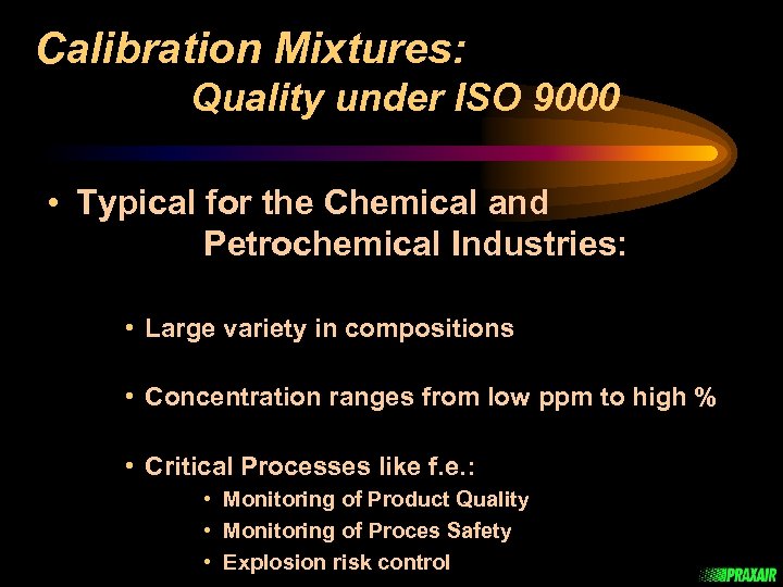 Calibration Mixtures: Quality under ISO 9000 • Typical for the Chemical and Petrochemical Industries: