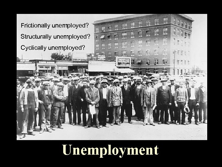 Frictionally unemployed? Structurally unemployed? Cyclically unemployed? Unemployment 