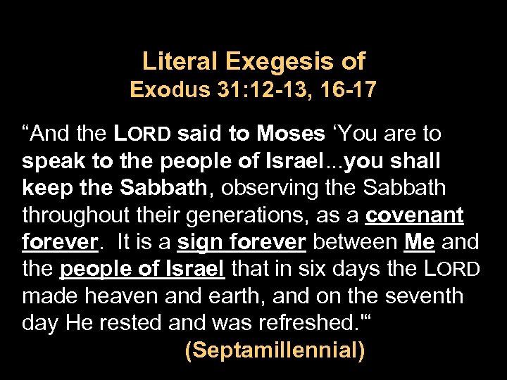 Literal Exegesis of Exodus 31: 12 -13, 16 -17 “And the LORD said to