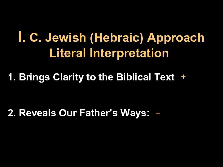 I. C. Jewish (Hebraic) Approach Literal Interpretation 1. Brings Clarity to the Biblical Text