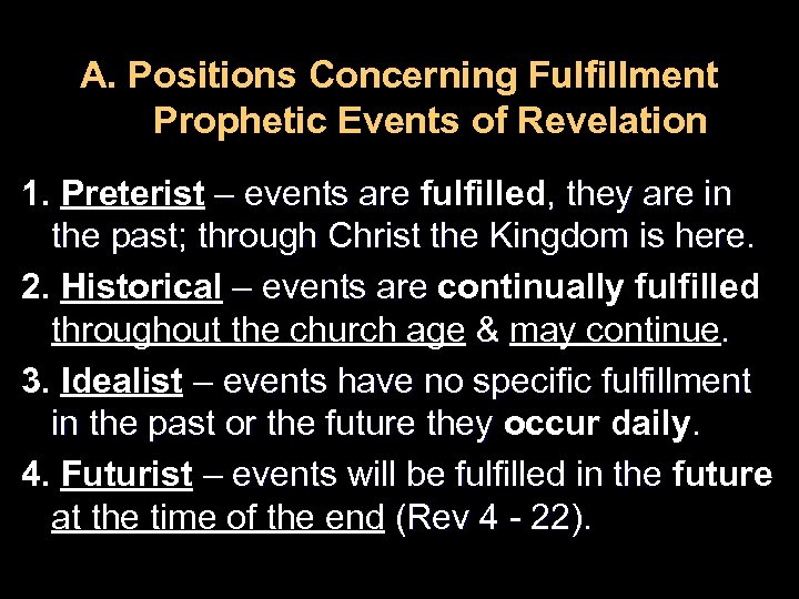 A. Positions Concerning Fulfillment Prophetic Events of Revelation 1. Preterist – events are fulfilled,