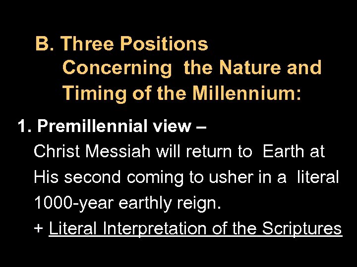 B. Three Positions Concerning the Nature and Timing of the Millennium: 1. Premillennial view