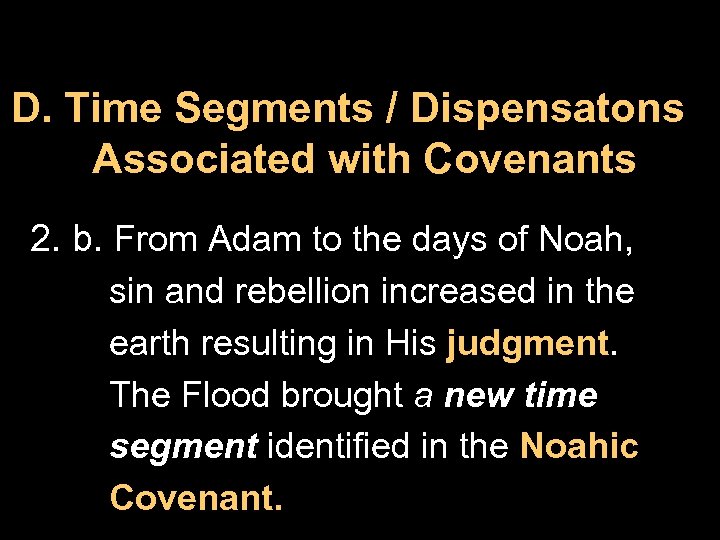 D. Time Segments / Dispensatons Associated with Covenants 2. b. From Adam to the
