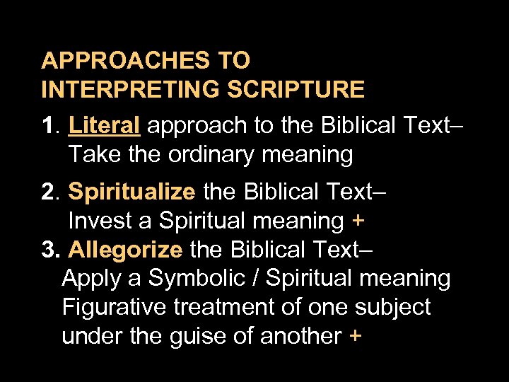 APPROACHES TO INTERPRETING SCRIPTURE 1. Literal approach to the Biblical Text– Take the ordinary