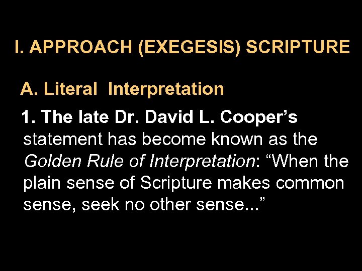 I. APPROACH (EXEGESIS) SCRIPTURE A. Literal Interpretation 1. The late Dr. David L. Cooper’s