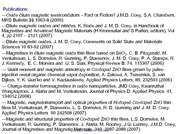 Publications: —Oxide dilute magnetic semicondutors – Fact or Fiction? J. M. D. Coey, S.
