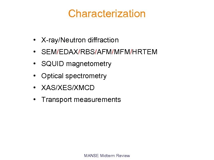 Characterization • X-ray/Neutron diffraction • SEM/EDAX/RBS/AFM/MFM/HRTEM • SQUID magnetometry • Optical spectrometry • XAS/XES/XMCD