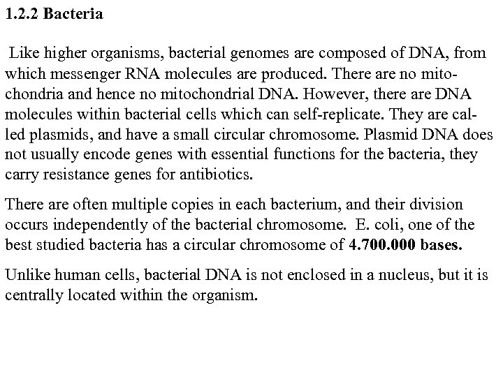 1. 2. 2 Bacteria Like higher organisms, bacterial genomes are composed of DNA, from