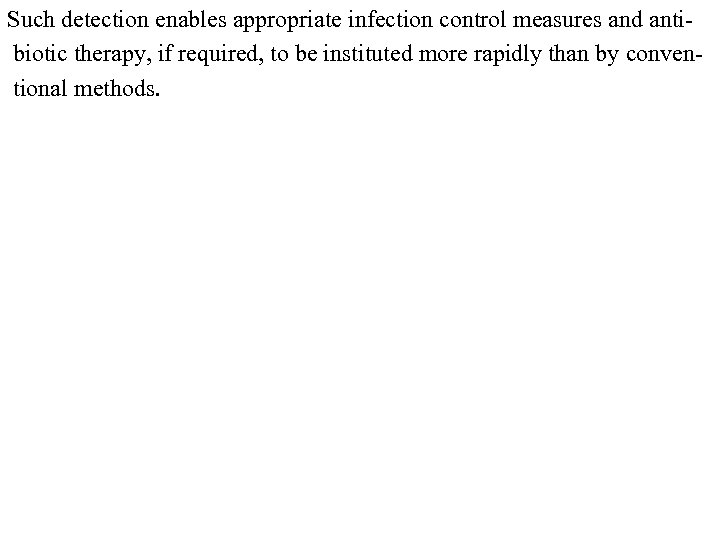 Such detection enables appropriate infection control measures and anti biotic therapy, if required, to