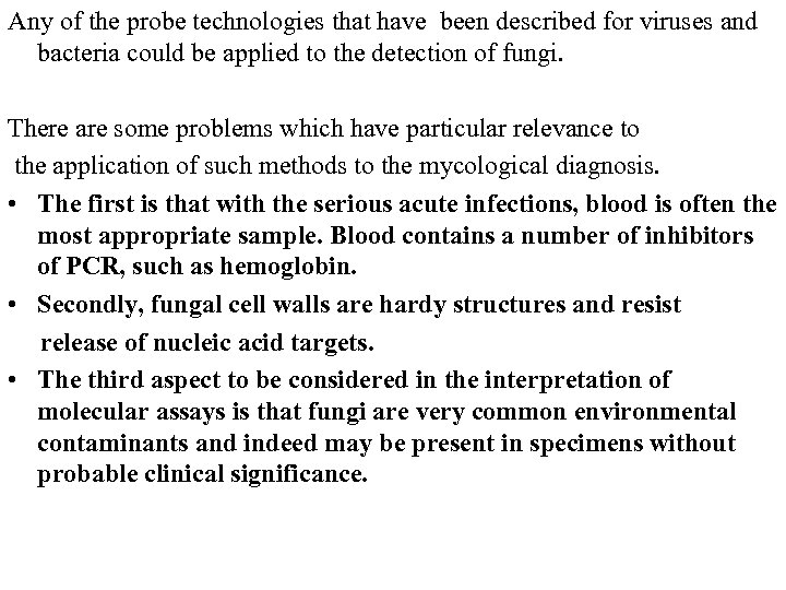 Any of the probe technologies that have been described for viruses and bacteria could