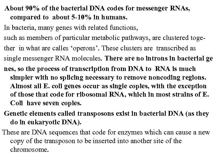  About 90% of the bacterial DNA codes for messenger RNAs, compared to about