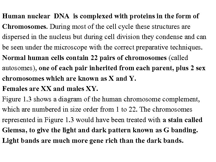  Human nuclear DNA is complexed with proteins in the form of Chromosomes. During