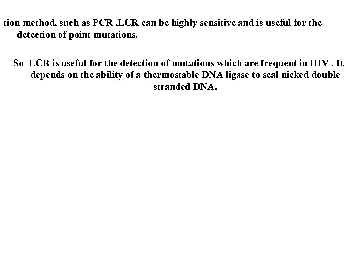 tion method, such as PCR , LCR can be highly sensitive and is useful