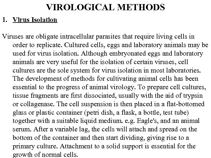 VIROLOGICAL METHODS 1. Virus Isolation Viruses are obligate intracellular parasites that require living cells