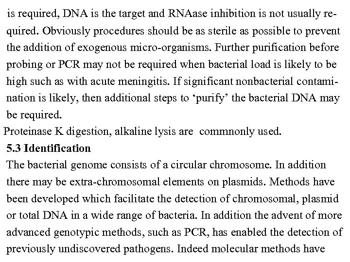  is required, DNA is the target and RNAase inhibition is not usually re