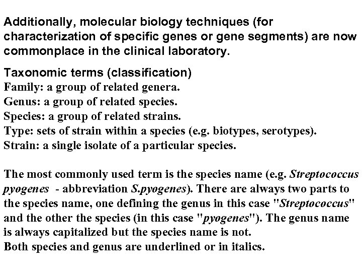 Additionally, molecular biology techniques (for characterization of specific genes or gene segments) are now