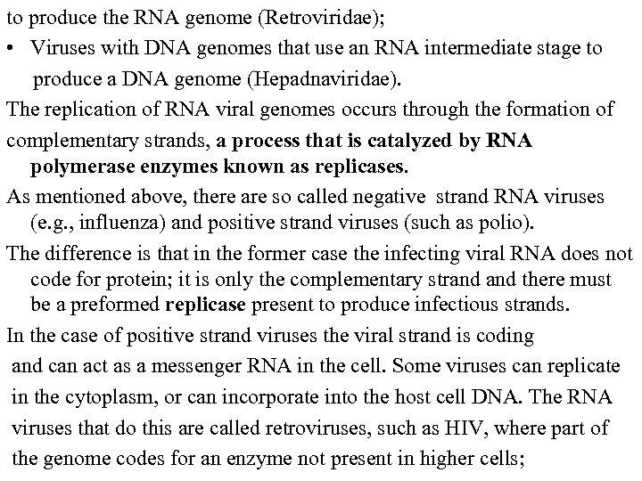 to produce the RNA genome (Retroviridae); • Viruses with DNA genomes that use an