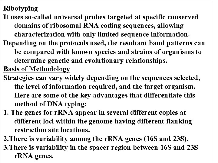 Ribotyping It uses so-called universal probes targeted at specific conserved domains of ribosomal RNA