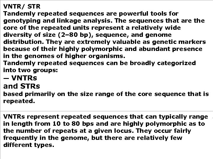 VNTR/ STR Tandemly repeated sequences are powerful tools for genotyping and linkage analysis. The