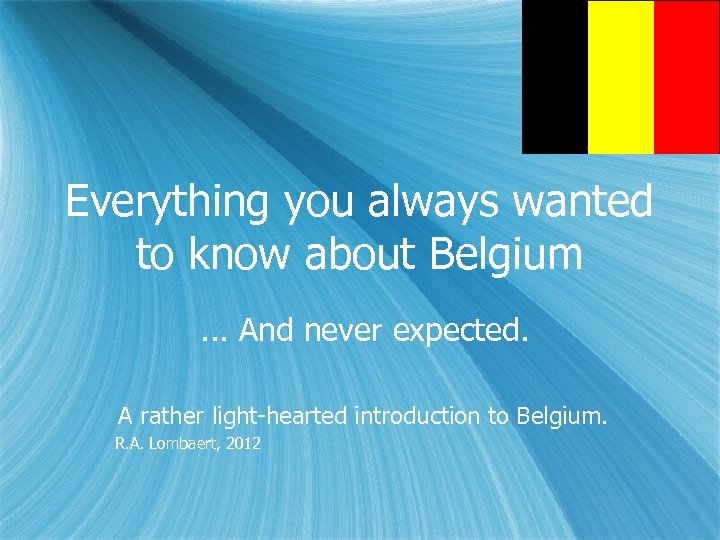 Everything you always wanted to know about Belgium. . . And never expected. A