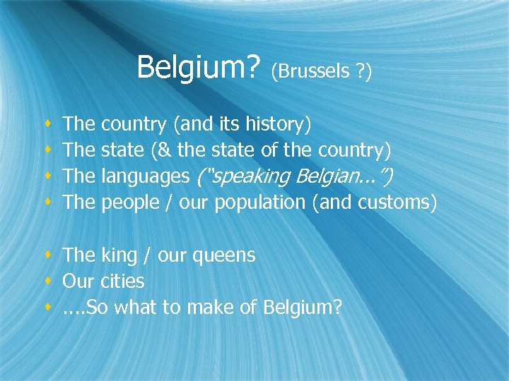 Belgium? (Brussels ? ) The country (and its history) The state (& the state