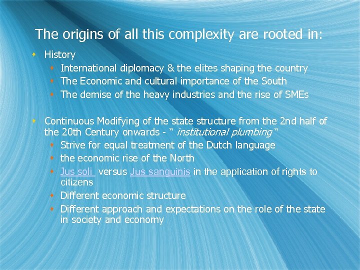 The origins of all this complexity are rooted in: History International diplomacy & the
