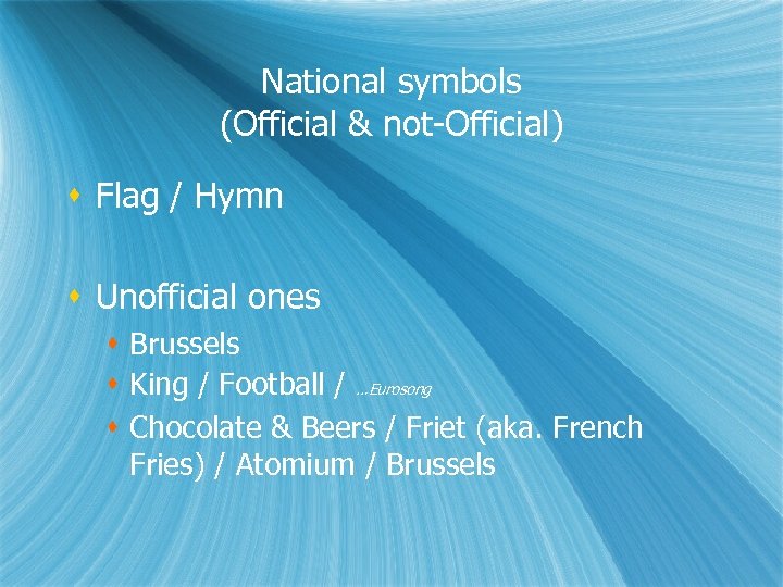 National symbols (Official & not-Official) Flag / Hymn Unofficial ones Brussels King / Football