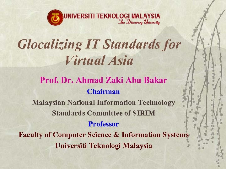 Glocalizing IT Standards for Virtual Asia Prof. Dr. Ahmad Zaki Abu Bakar Chairman Malaysian