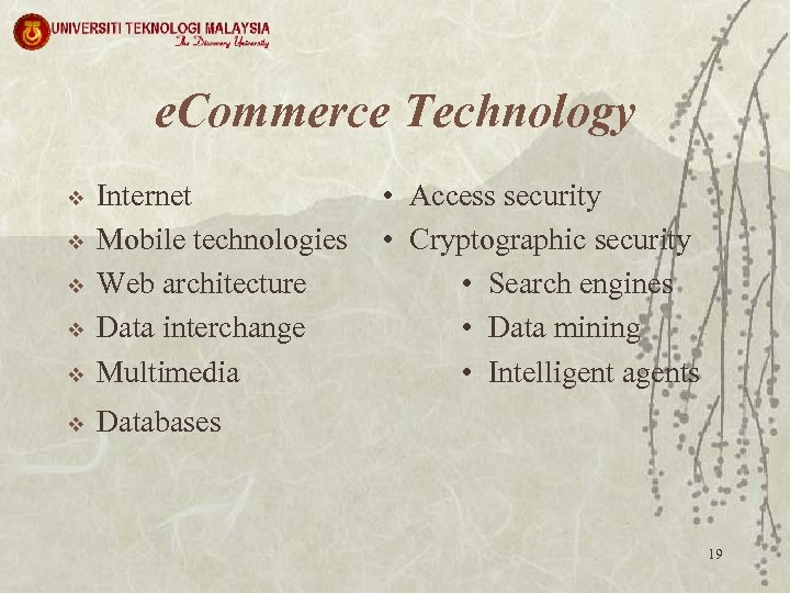 e. Commerce Technology v Internet Mobile technologies Web architecture Data interchange Multimedia v Databases