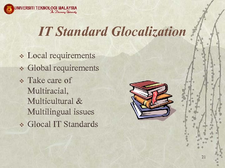 IT Standard Glocalization v v Local requirements Global requirements Take care of Multiracial, Multicultural