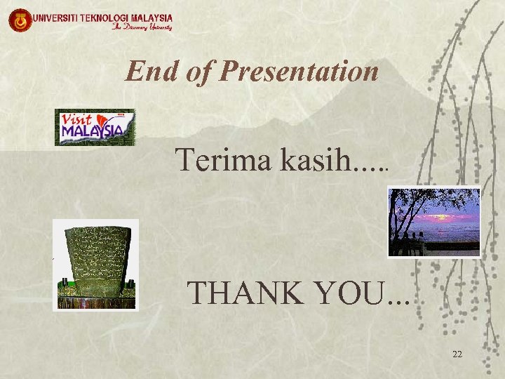 End of Presentation Terima kasih. . . THANK YOU. . . 22 