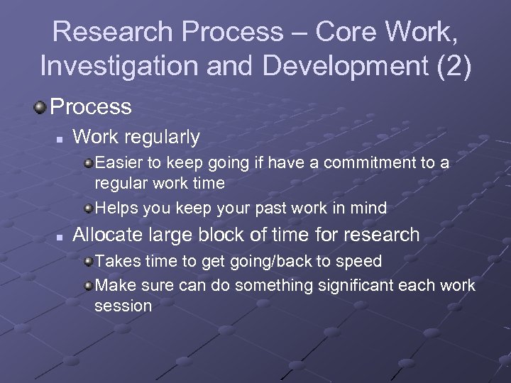 Research Process – Core Work, Investigation and Development (2) Process n Work regularly Easier