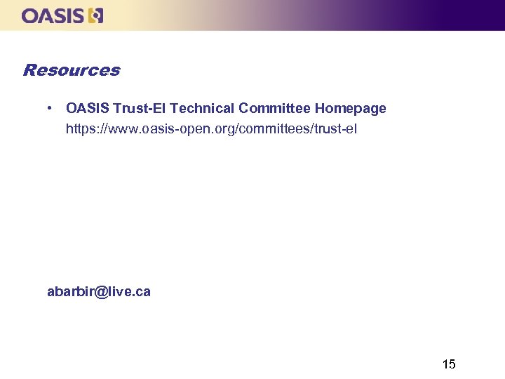 Resources • OASIS Trust-El Technical Committee Homepage https: //www. oasis-open. org/committees/trust-el abarbir@live. ca 15