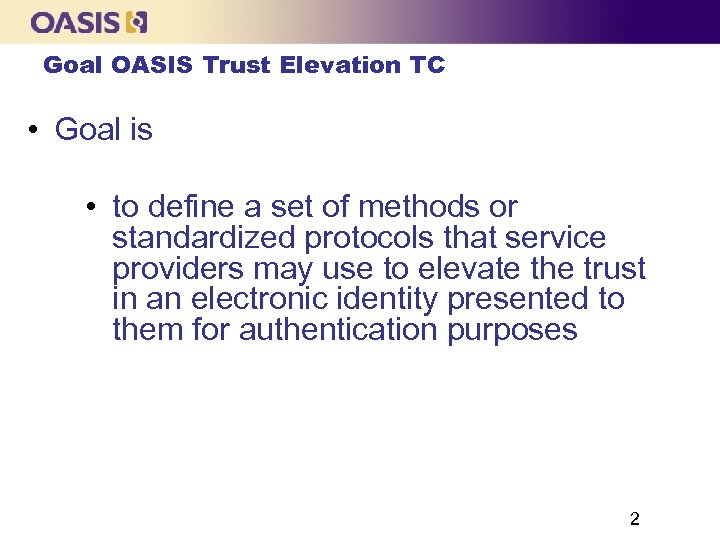 Goal OASIS Trust Elevation TC • Goal is • to define a set of