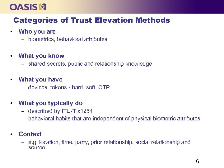 Categories of Trust Elevation Methods • Who you are – biometrics, behavioral attributes •