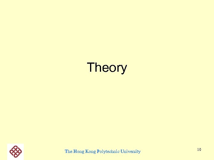 Theory The Hong Kong Polytechnic University 10 