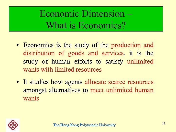 Economic Dimension – What is Economics? • Economics is the study of the production