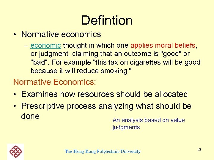 Defintion • Normative economics – economic thought in which one applies moral beliefs, or