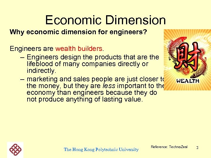 Economic Dimension Why economic dimension for engineers? Engineers are wealth builders. – Engineers design